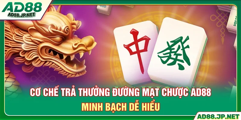 Cơ chế trả thưởng đường mạt chược AD88 minh bạch dễ hiểu